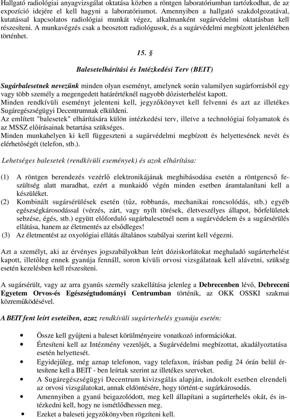 A munkavégzés csak a beosztott radiológusok, és a sugárvédelmi megbízott jelenlétében történhet. 15.