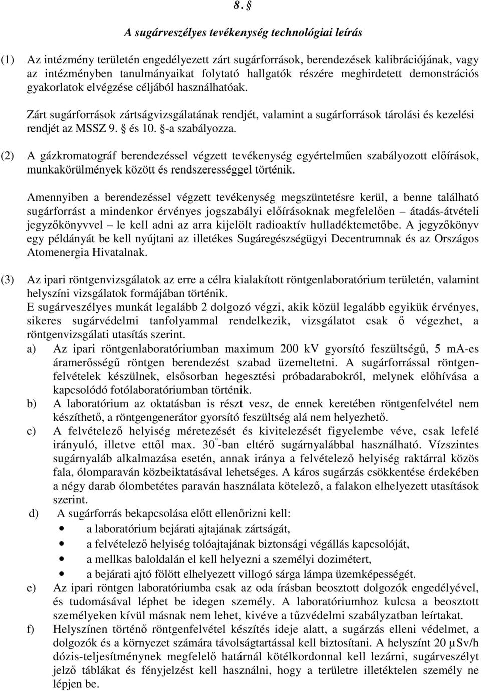 és 10. -a szabályozza. (2) A gázkromatográf berendezéssel végzett tevékenység egyértelműen szabályozott előírások, munkakörülmények között és rendszerességgel történik.