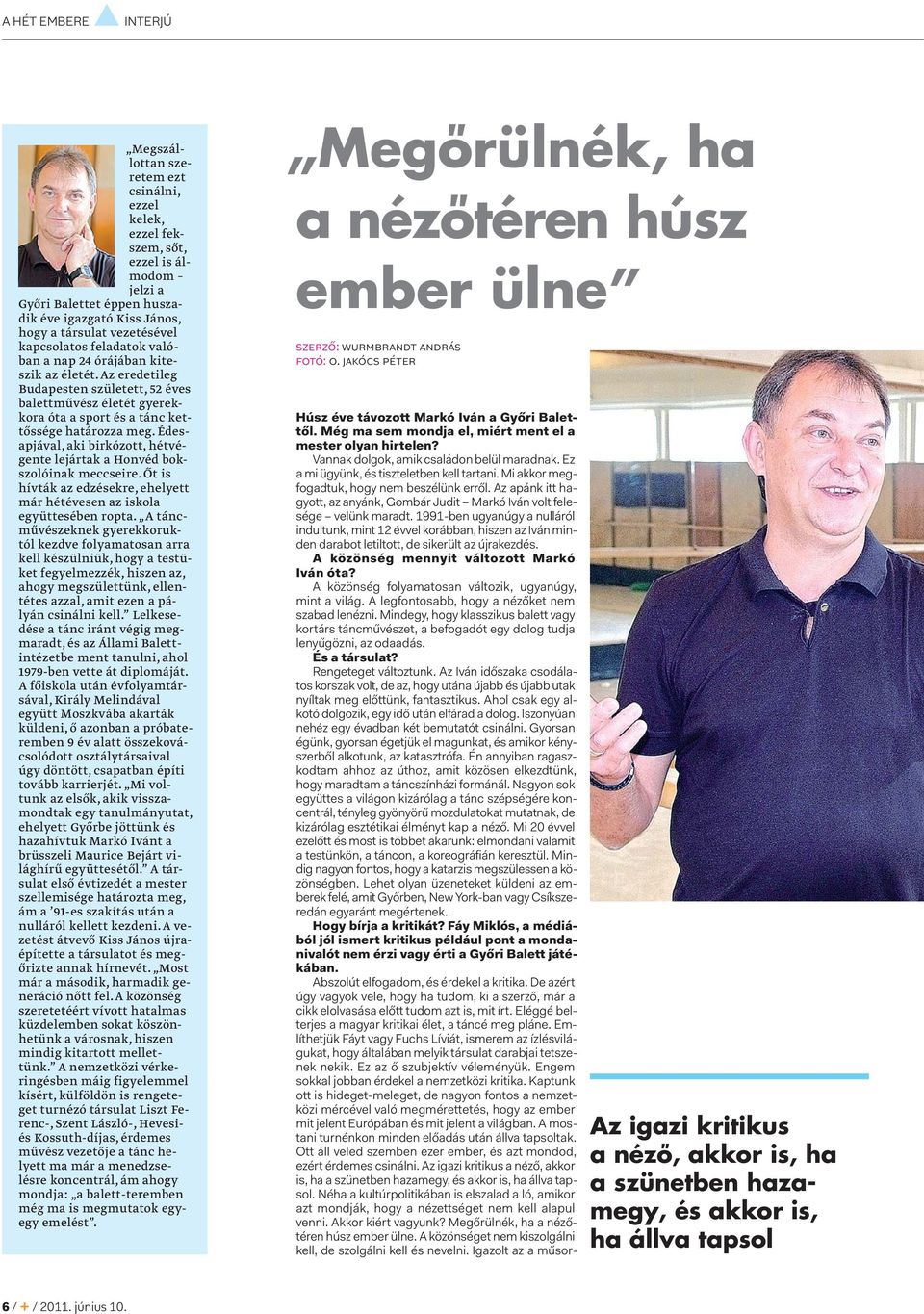 1991-ben ugyanúgy a nulláról indultunk, mint 12 évvel korábban, hiszen az Iván minden darabot letiltott, de sikerült az újrakezdés. A közönség mennyit változott Markó Iván óta?