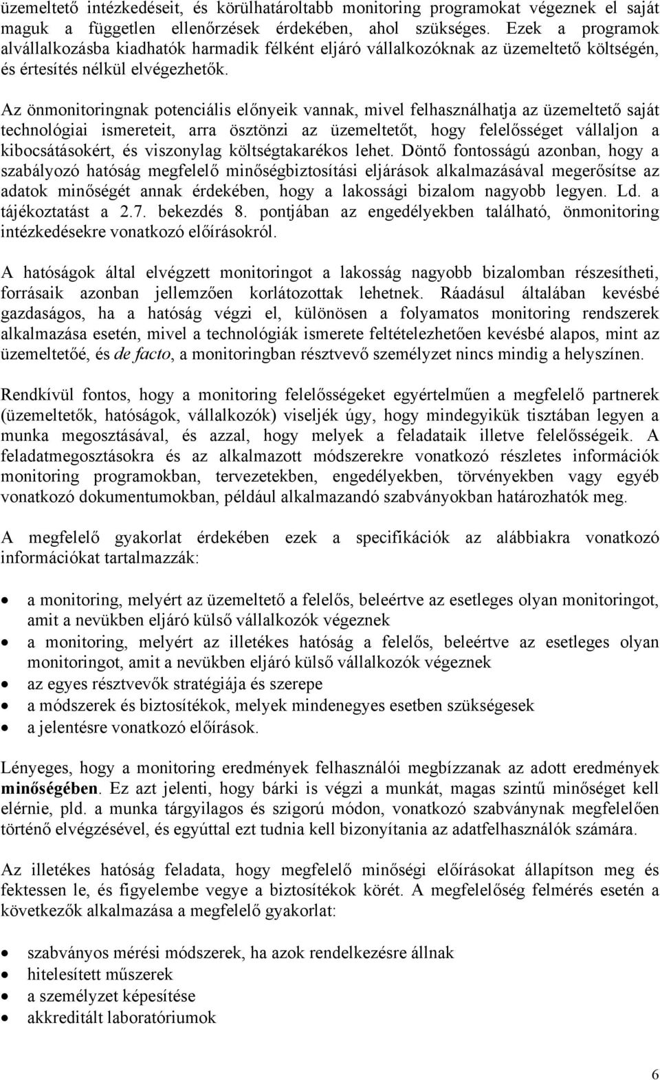 Az önmonitoringnak potenciális előnyeik vannak, mivel felhasználhatja az üzemeltető saját technológiai ismereteit, arra ösztönzi az üzemeltetőt, hogy felelősséget vállaljon a kibocsátásokért, és