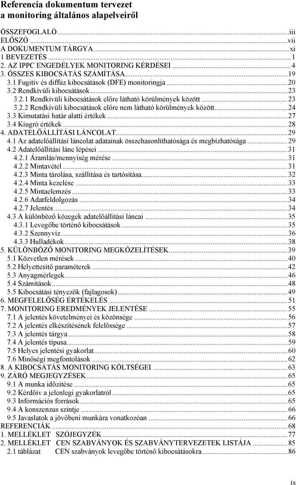 ..24 3.3 Kimutatási határ alatti értékek...27 3.4 Kiugró értékek...28 4. ADATELŐÁLLÍTÁSI LÁNCOLAT...29 4.1 Az adatelőállítási láncolat adatainak összehasonlíthatósága és megbízhatósága...29 4.2 Adatelőállítási lánc lépései.