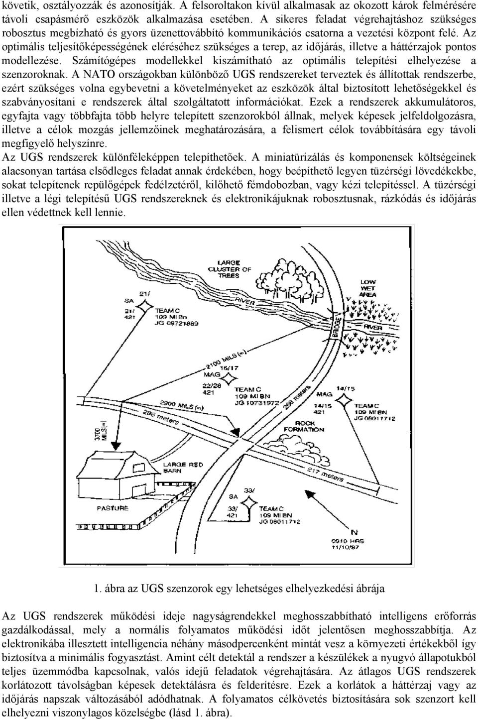 Az optimális teljesítőképességének eléréséhez szükséges a terep, az időjárás, illetve a háttérzajok pontos modellezése.