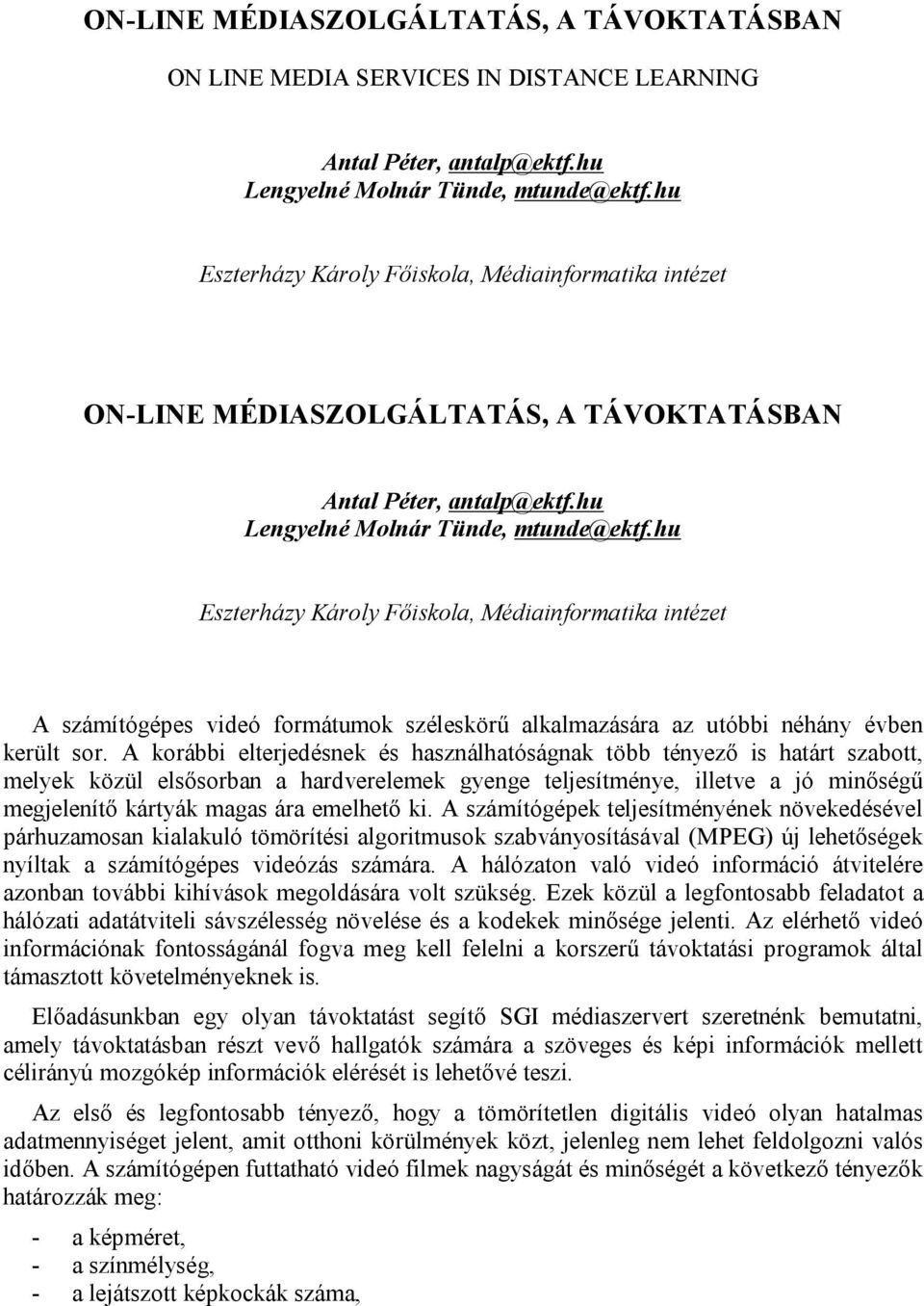 hu Eszterházy Károly Főiskola, Médiainformatika intézet A számítógépes videó formátumok széleskörű alkalmazására az utóbbi néhány évben került sor.