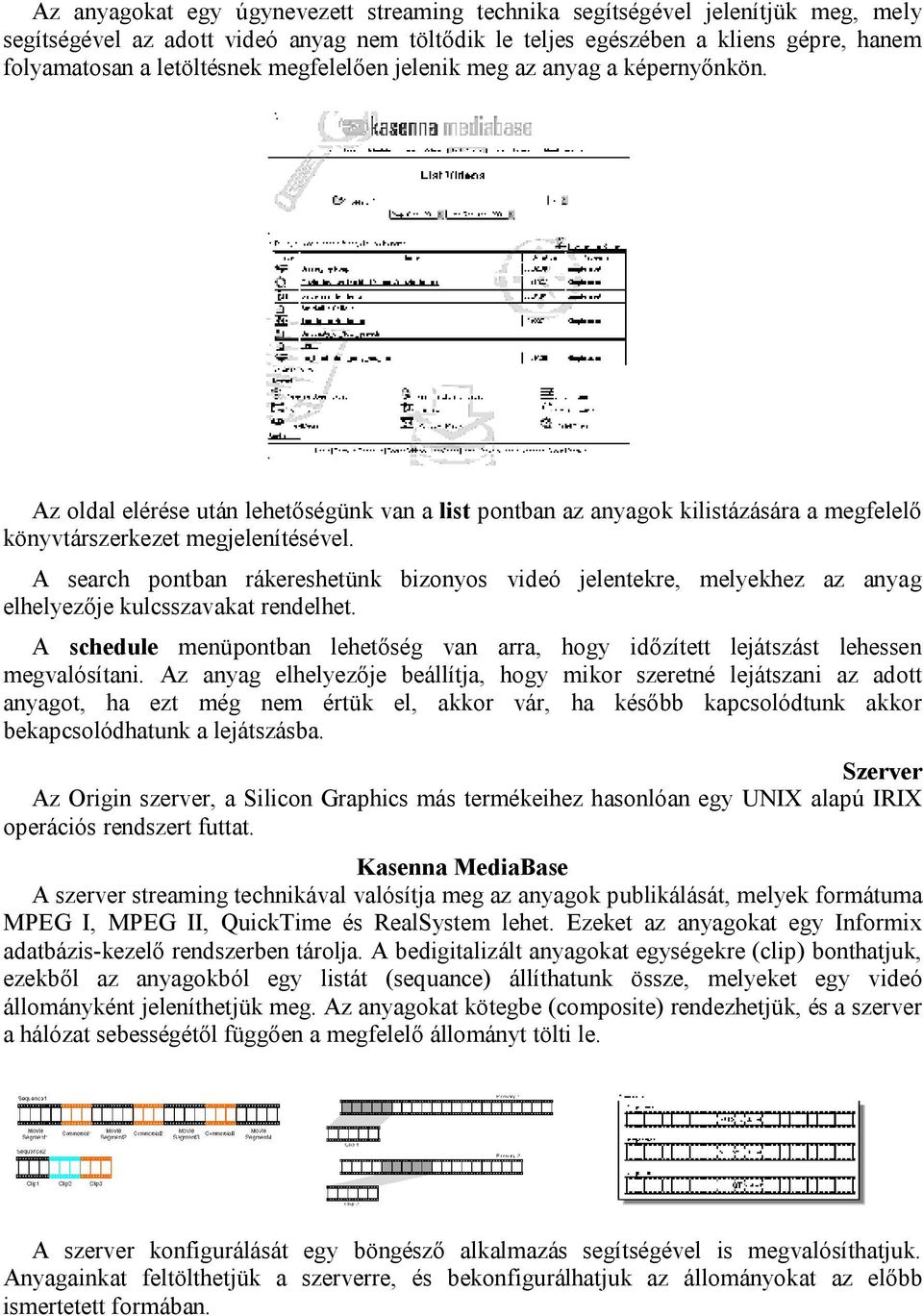 A search pontban rákereshetünk bizonyos videó jelentekre, melyekhez az anyag elhelyezője kulcsszavakat rendelhet.