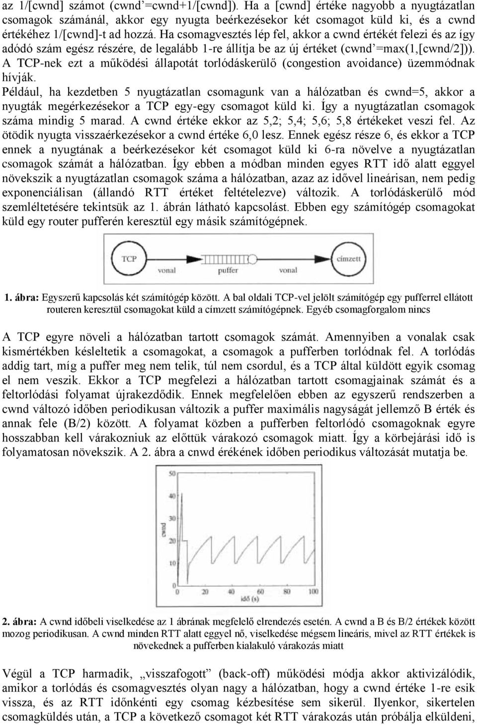 A TCP-nek ezt a működési állapotát torlódáskerülő (congestion avoidance) üzemmódnak hívják.