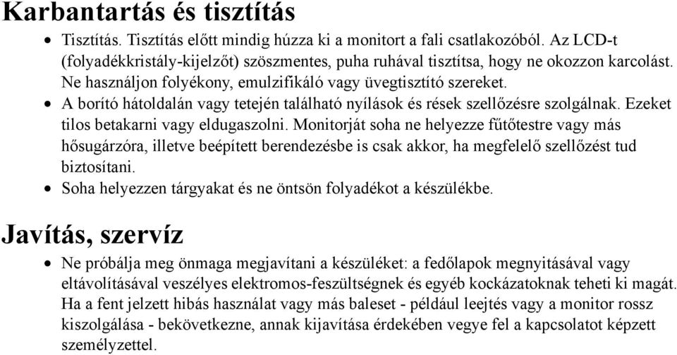 A borító hátoldalán vagy tetején található nyílások és rések szellőzésre szolgálnak. Ezeket tilos betakarni vagy eldugaszolni.