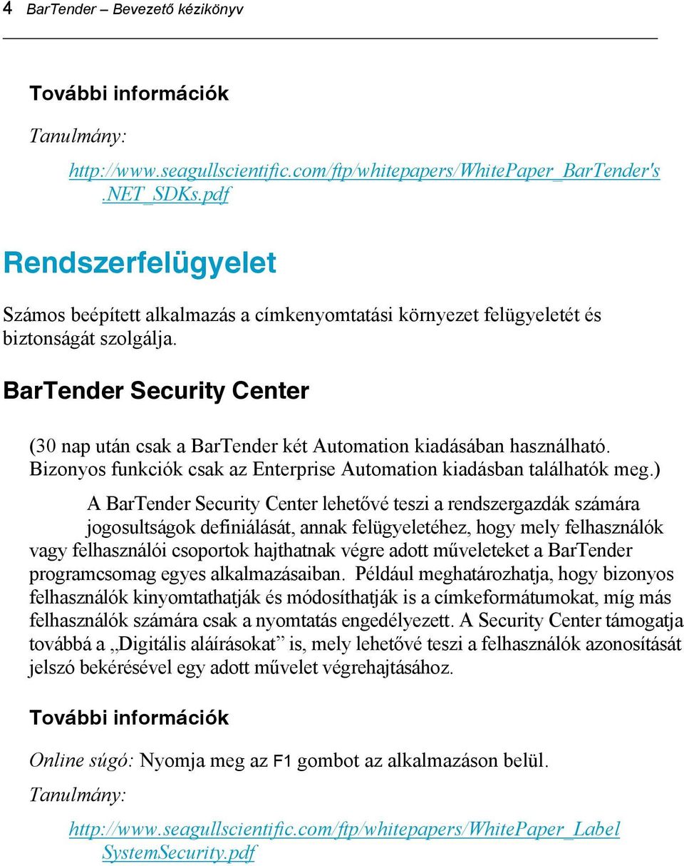 BarTender Security Center (30 nap után csak a BarTender két Automation kiadásában használható. Bizonyos funkciók csak az Enterprise Automation kiadásban találhatók meg.