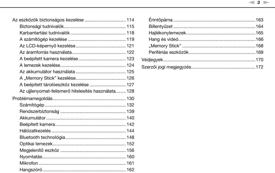 .. 127 Az ujjlenyomat-felismerő hitelesítés használata... 128 Problémamegoldás... 130 Számítógép... 132 Rendszerbiztonság... 139 Akkumulátor... 140 Beépített kamera... 142 Hálózatkezelés.