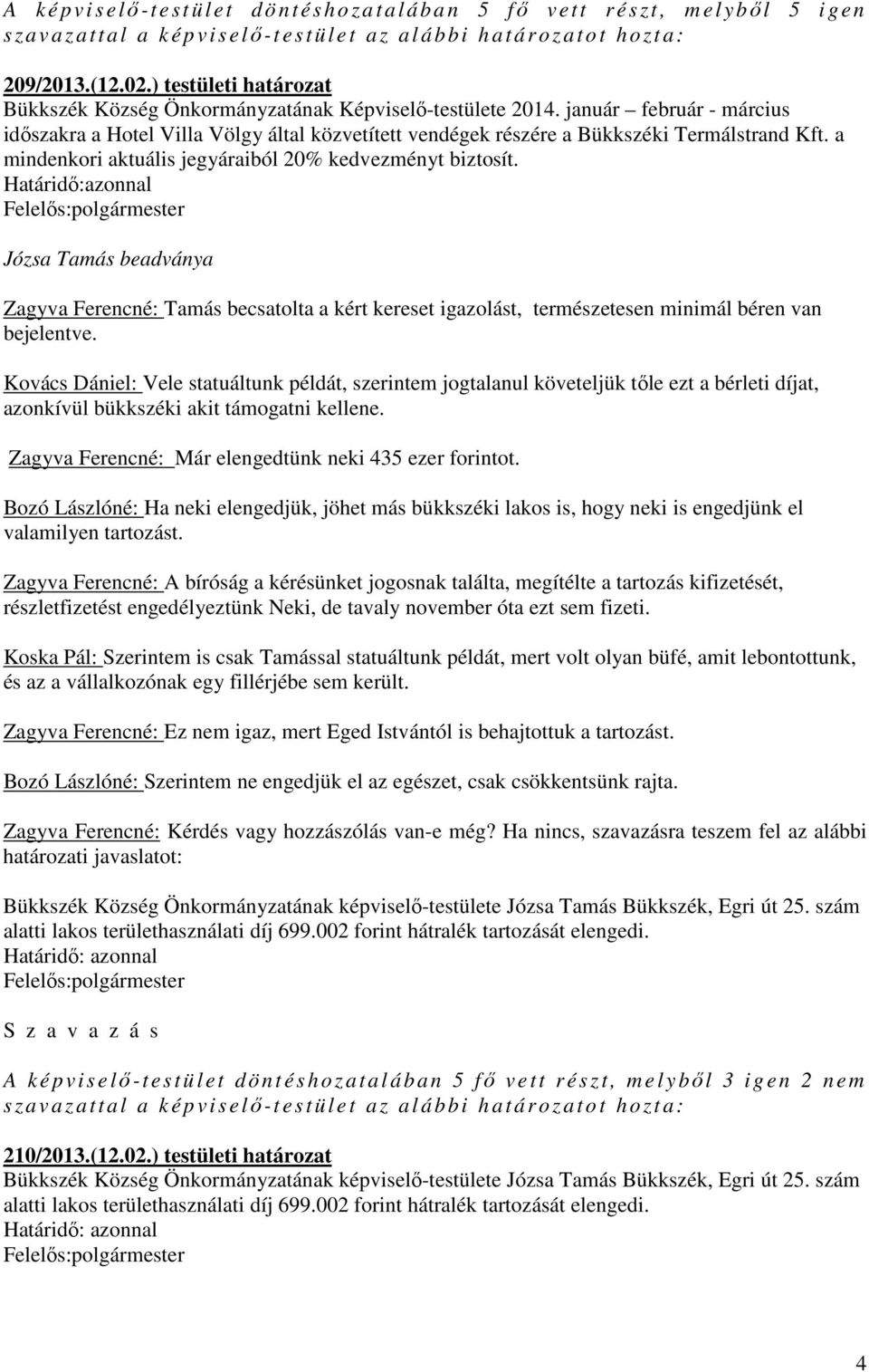 Józsa Tamás beadványa Zagyva Ferencné: Tamás becsatolta a kért kereset igazolást, természetesen minimál béren van bejelentve.