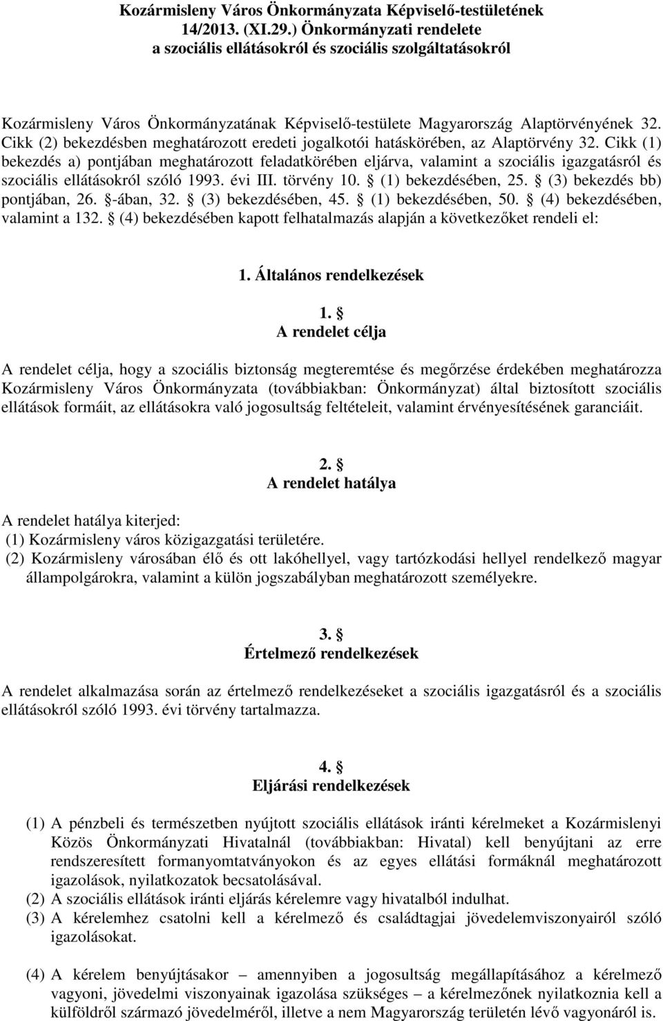 Cikk (2) bekezdésben meghatározott eredeti jogalkotói hatáskörében, az Alaptörvény 32.