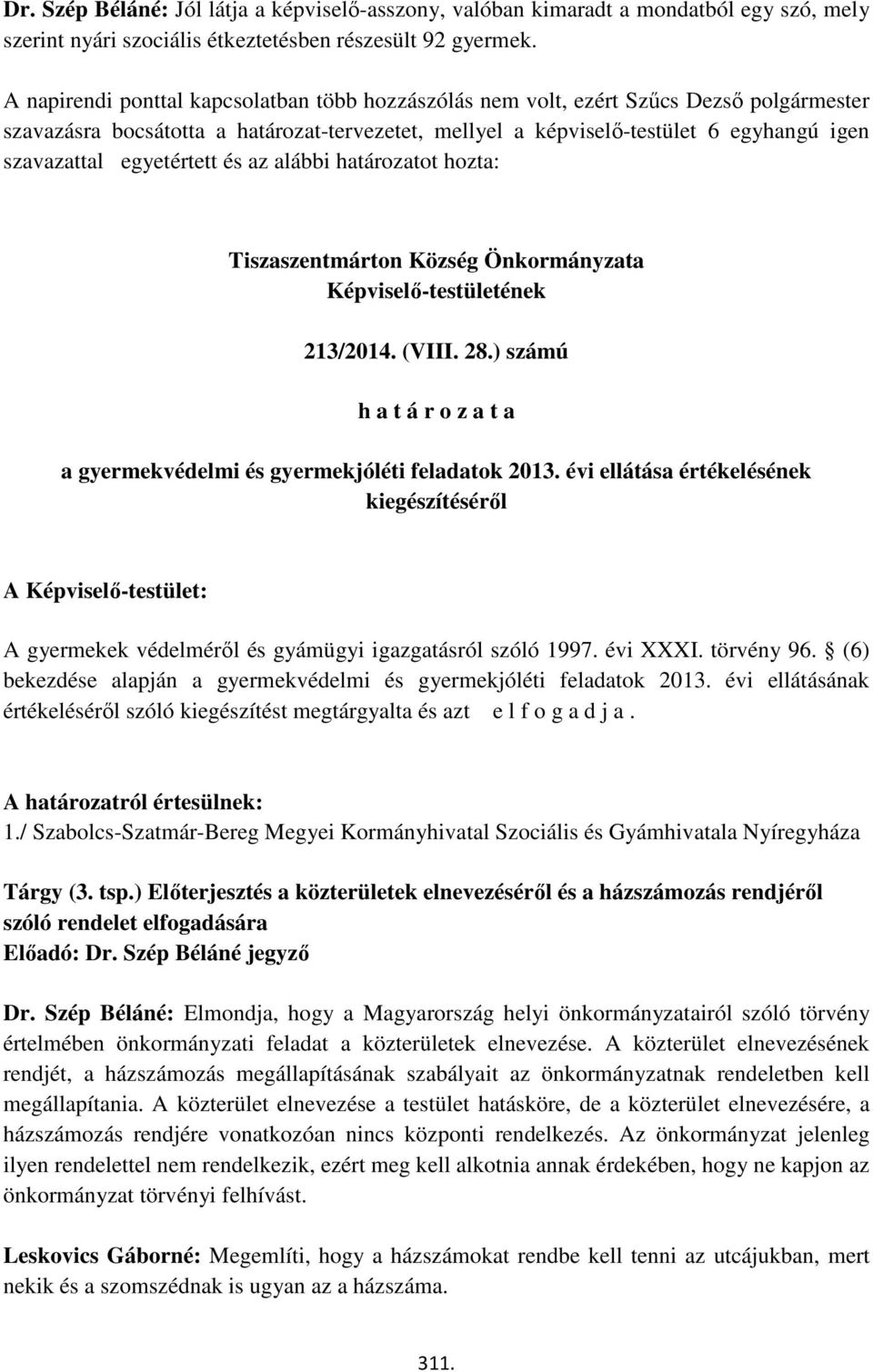 egyetértett és az alábbi határozatot hozta: 213/2014. (VIII. 28.) számú h a t á r o z a t a a gyermekvédelmi és gyermekjóléti feladatok 2013.