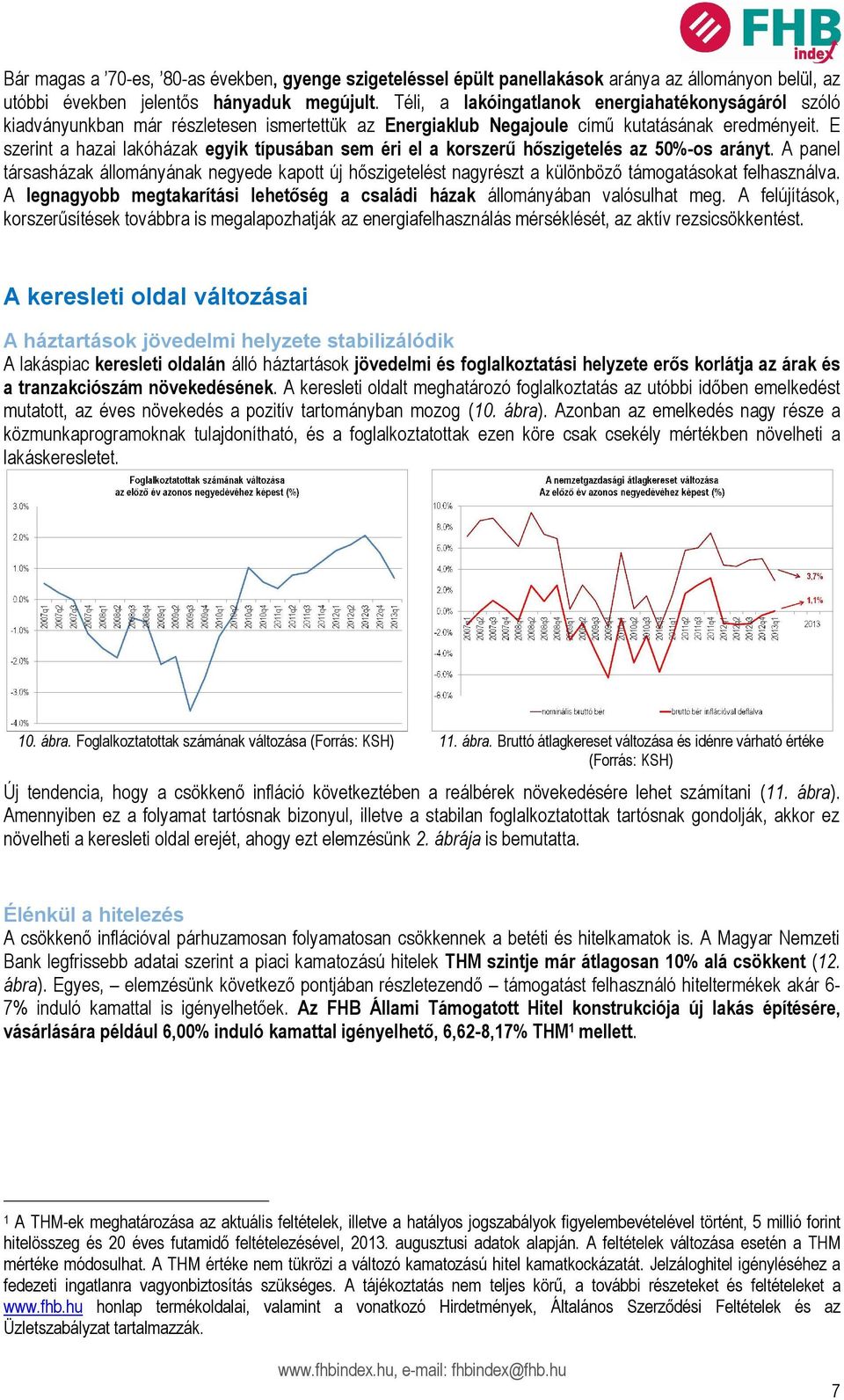 E szerint a hazai lakóházak egyik típusában sem éri el a korszerű hőszigetelés az 50%-os arányt.