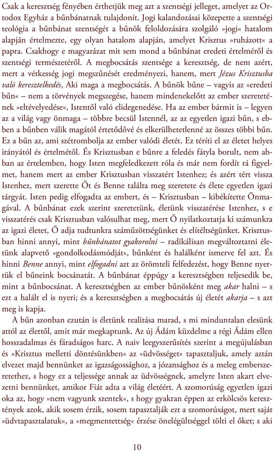 Csakhogy e magyarázat mit sem mond a bűnbánat eredeti értelméről és szentségi természetéről.