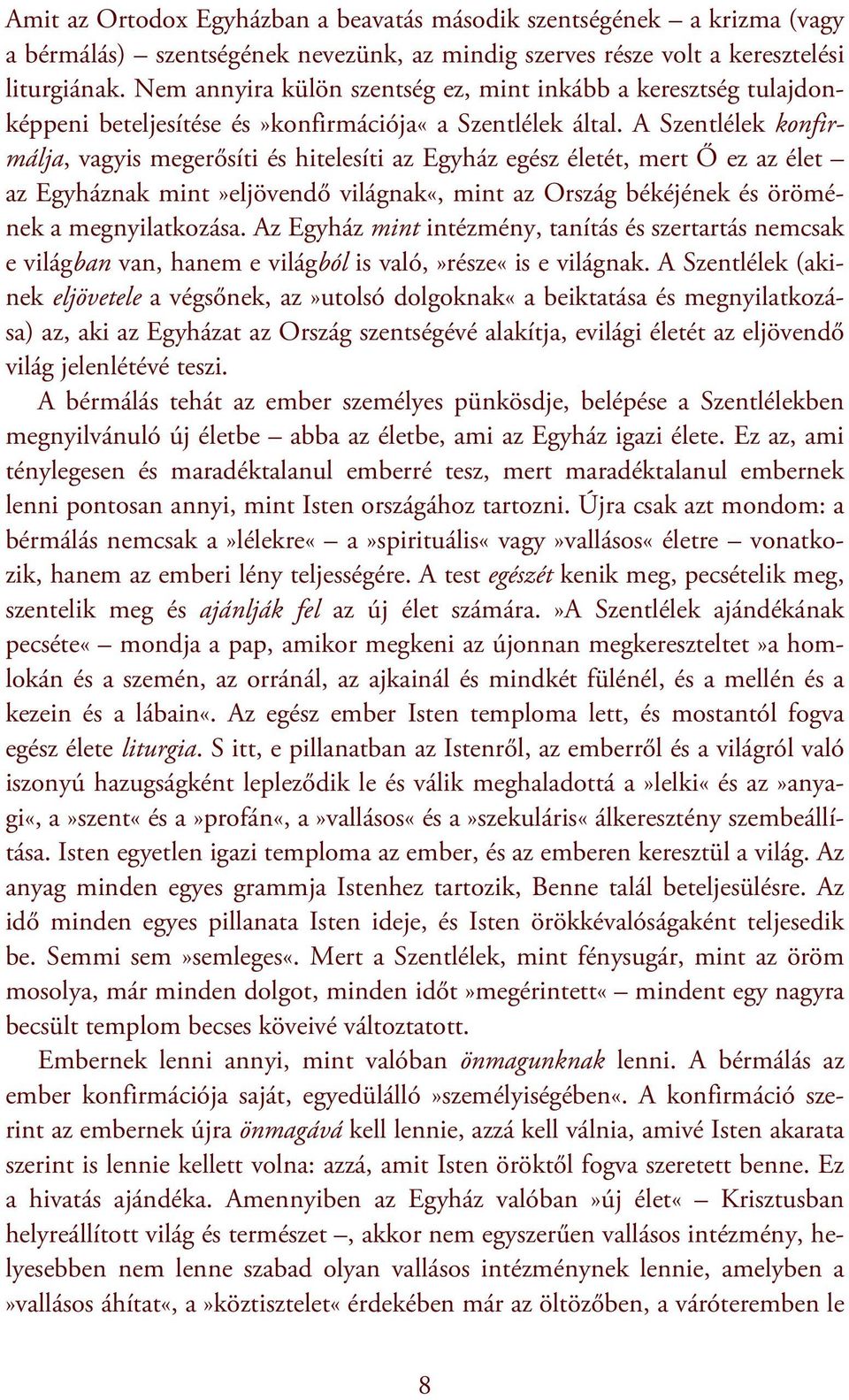 A Szentlélek konfirmálja, vagyis megerősíti és hitelesíti az Egyház egész életét, mert Ő ez az élet az Egyháznak mint»eljövendő világnak«, mint az Ország békéjének és örömének a megnyilatkozása.