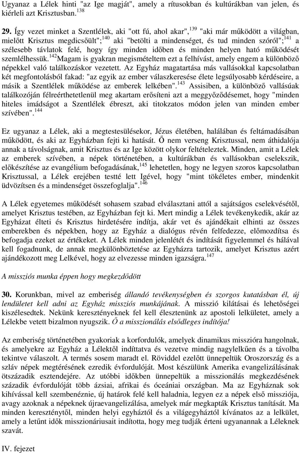 felé, hogy így minden idben és minden helyen ható mködését szemlélhessük. 142 Magam is gyakran megismételtem ezt a felhívást, amely engem a különböz népekkel való találkozáskor vezetett.