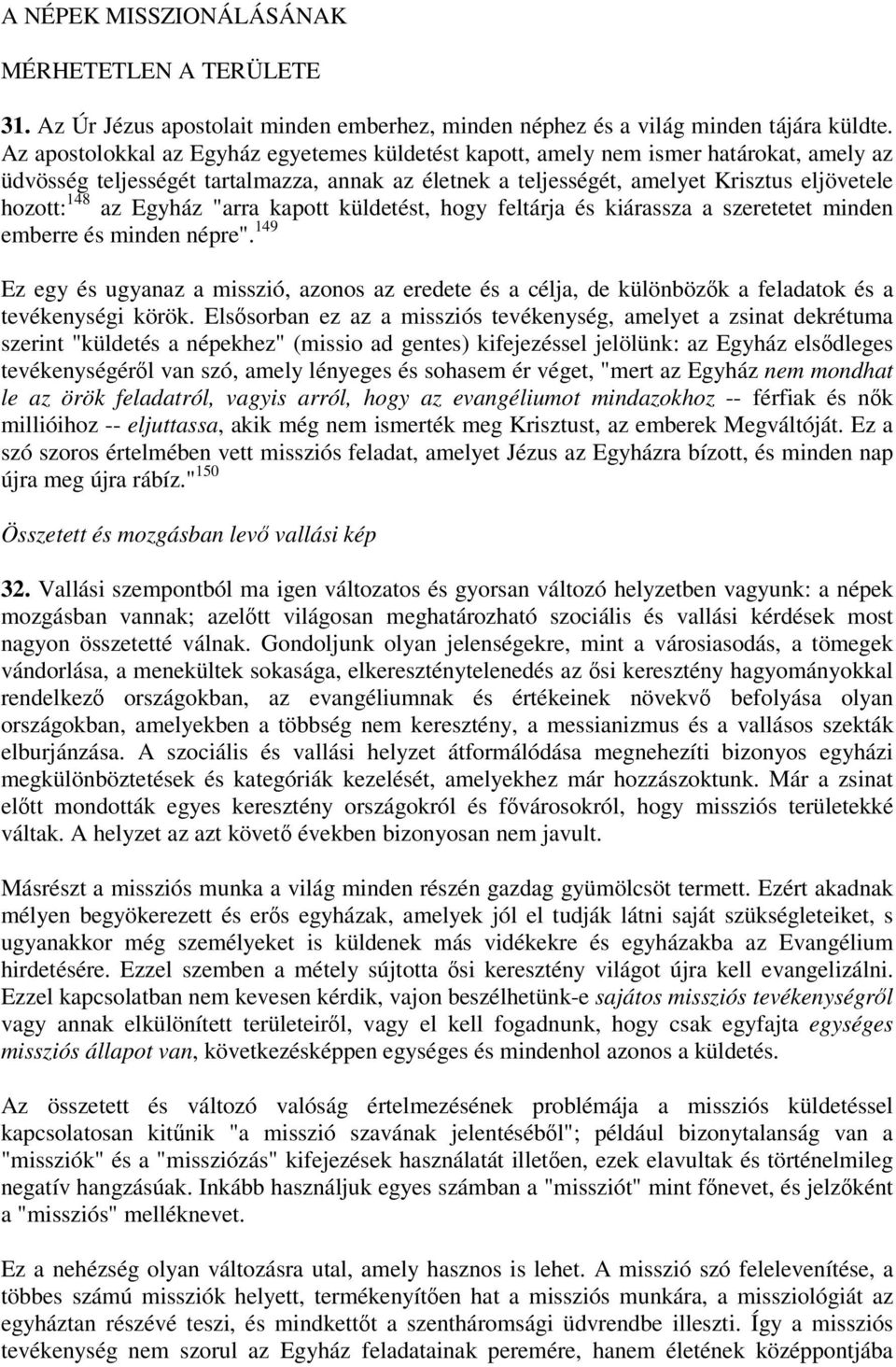 Egyház "arra kapott küldetést, hogy feltárja és kiárassza a szeretetet minden emberre és minden népre".