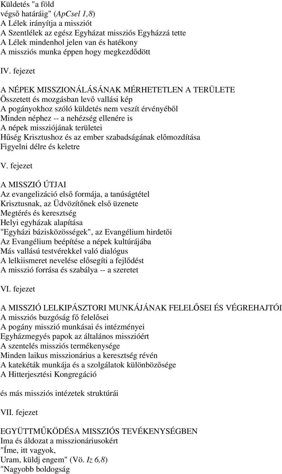 fejezet A NÉPEK MISSZIONÁLÁSÁNAK MÉRHETETLEN A TERÜLETE Összetett és mozgásban lev vallási kép A pogányokhoz szóló küldetés nem veszít érvényébl Minden néphez -- a nehézség ellenére is A népek