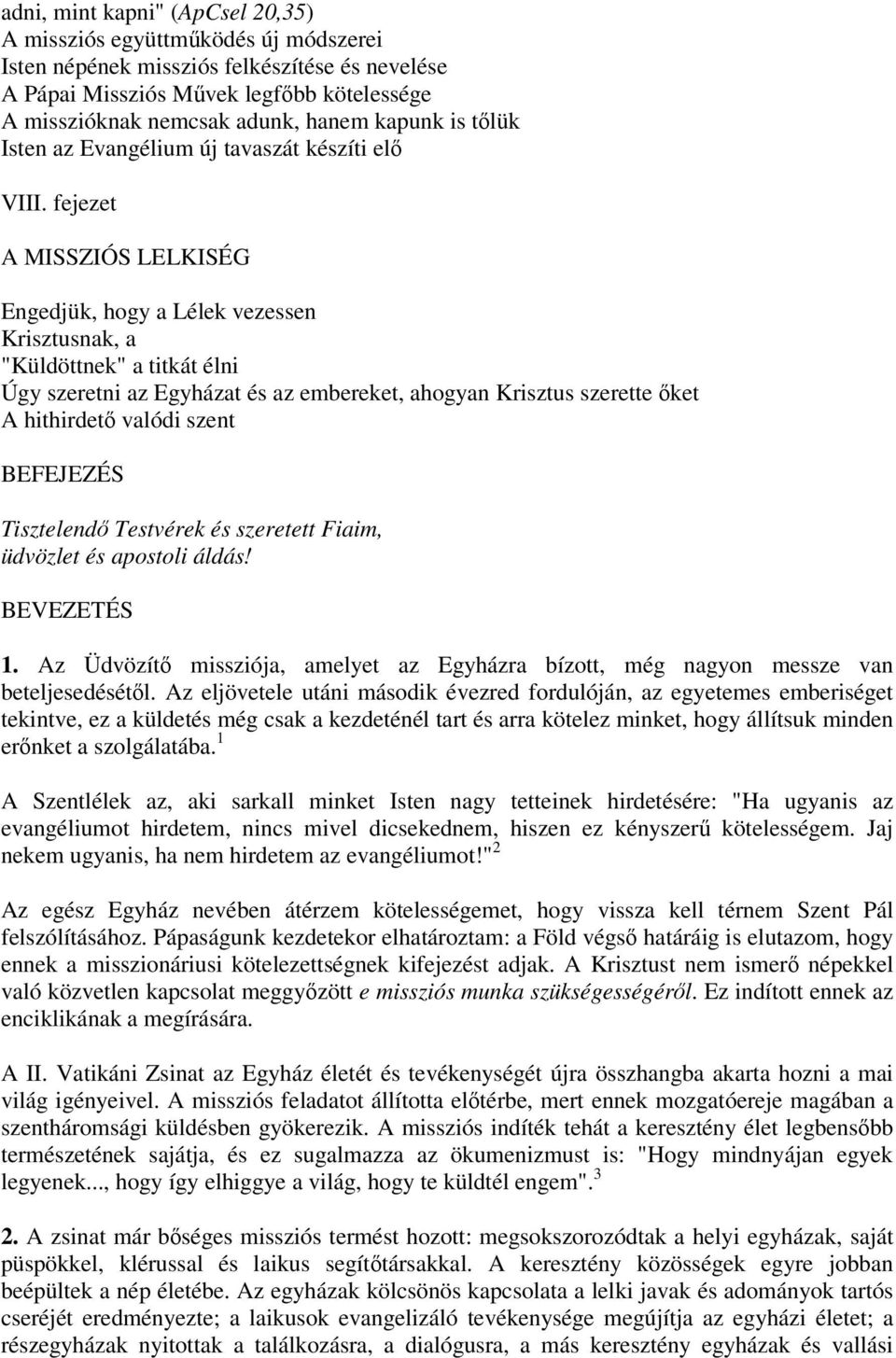 fejezet A MISSZIÓS LELKISÉG Engedjük, hogy a Lélek vezessen Krisztusnak, a "Küldöttnek" a titkát élni Úgy szeretni az Egyházat és az embereket, ahogyan Krisztus szerette ket A hithirdet valódi szent