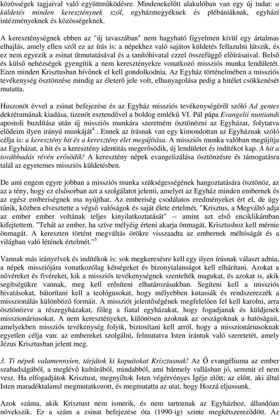 a zsinat útmutatásával és a tanítóhivatal ezzel összefügg elírásaival. Bels és küls nehézségek gyengítik a nem keresztényekre vonatkozó missziós munka lendületét.