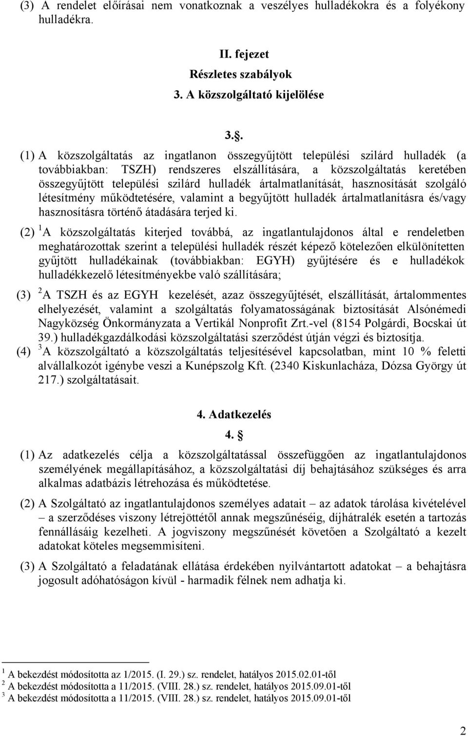 ártalmatlanítását, hasznosítását szolgáló létesítmény működtetésére, valamint a begyűjtött hulladék ártalmatlanításra és/vagy hasznosításra történő átadására terjed ki.