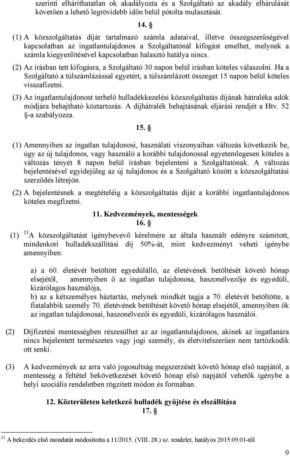 kapcsolatban halasztó hatálya nincs. (2) Az írásban tett kifogásra, a Szolgáltató 30 napon belül írásban köteles válaszolni.