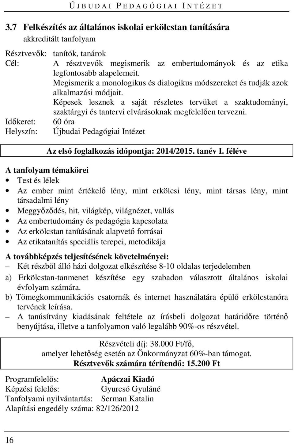 Képesek lesznek a saját részletes tervüket a szaktudományi, szaktárgyi és tantervi elvárásoknak megfelelően tervezni.