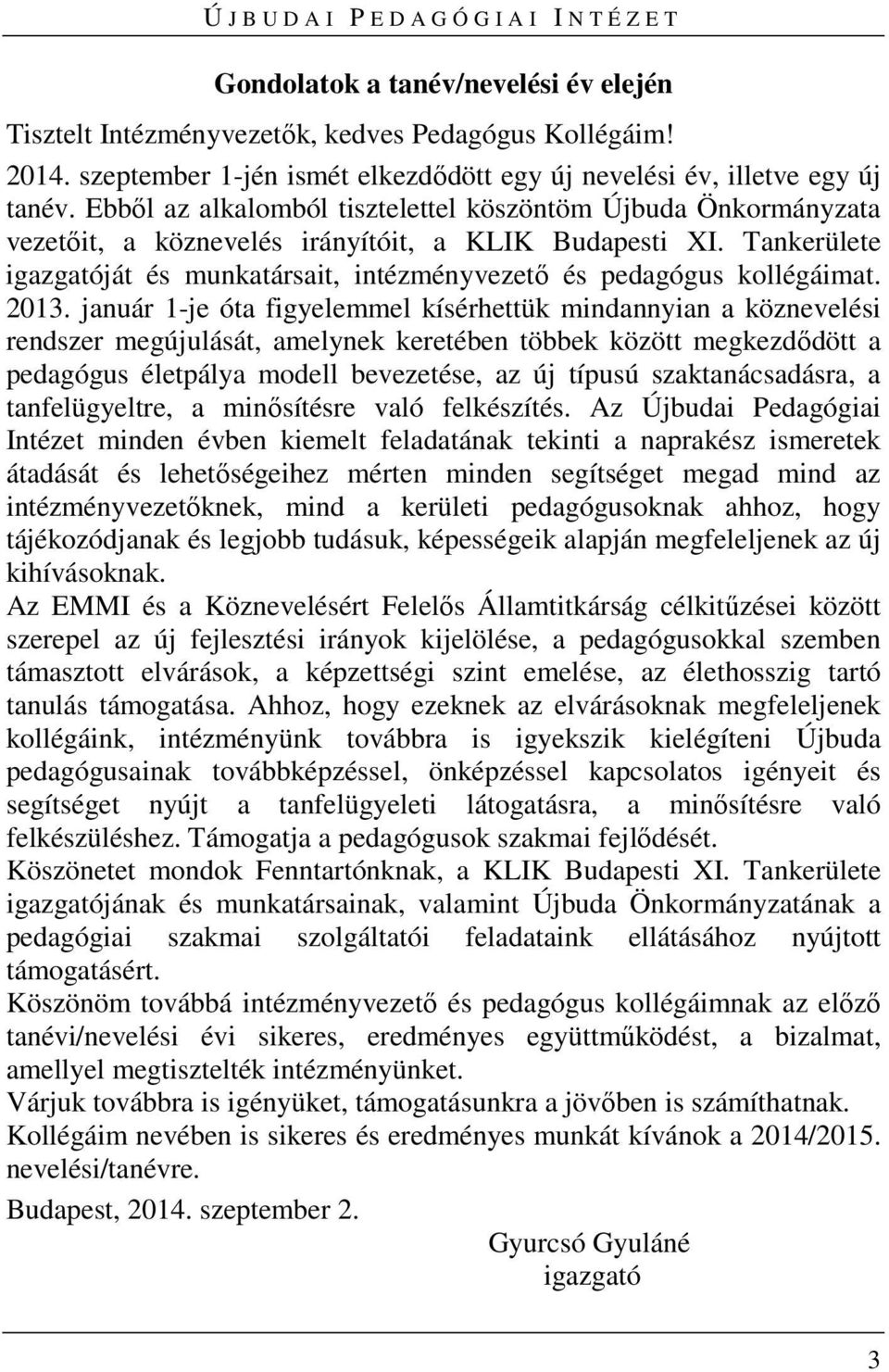 Tankerülete igazgatóját és munkatársait, intézményvezető és pedagógus kollégáimat. 2013.