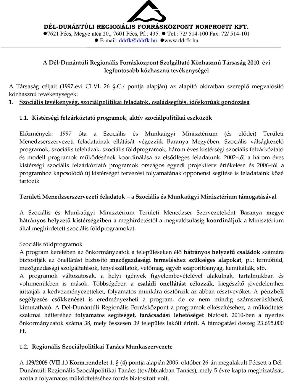 VI. 26.C./ pontja alapj{n) az alapító okiratban szereplő megvalósító közhasznú tevékenységek: 1.