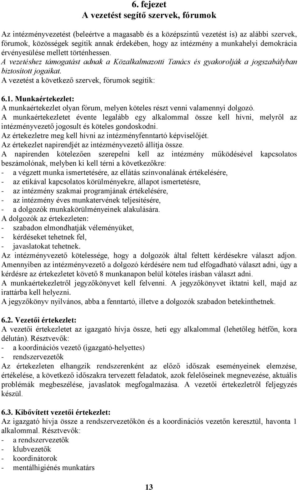 A vezetést a következő szervek, fórumok segítik: 6.1. Munkaértekezlet: A munkaértekezlet olyan fórum, melyen köteles részt venni valamennyi dolgozó.