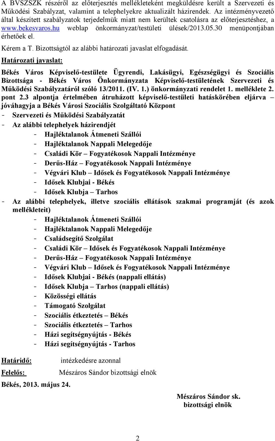 30 menüpontjában érhetőek el. Kérem a T. Bizottságtól az alábbi határozati javaslat elfogadását.