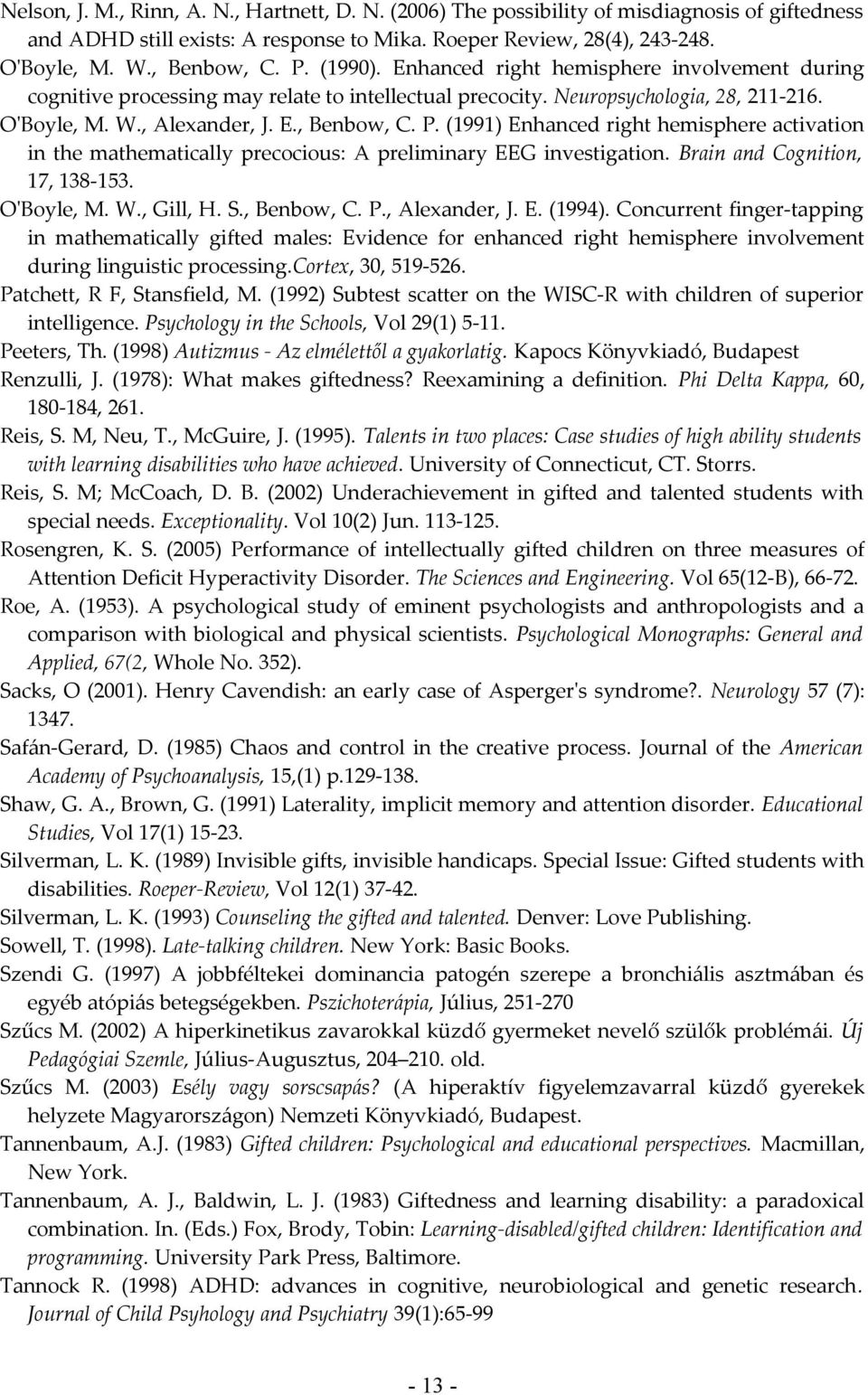 (1991) Enhanced right hemisphere activation in the mathematically precocious: A preliminary EEG investigation. Brain and Cognition, 17, 138-153. O'Boyle, M. W., Gill, H. S., Benbow, C. P.