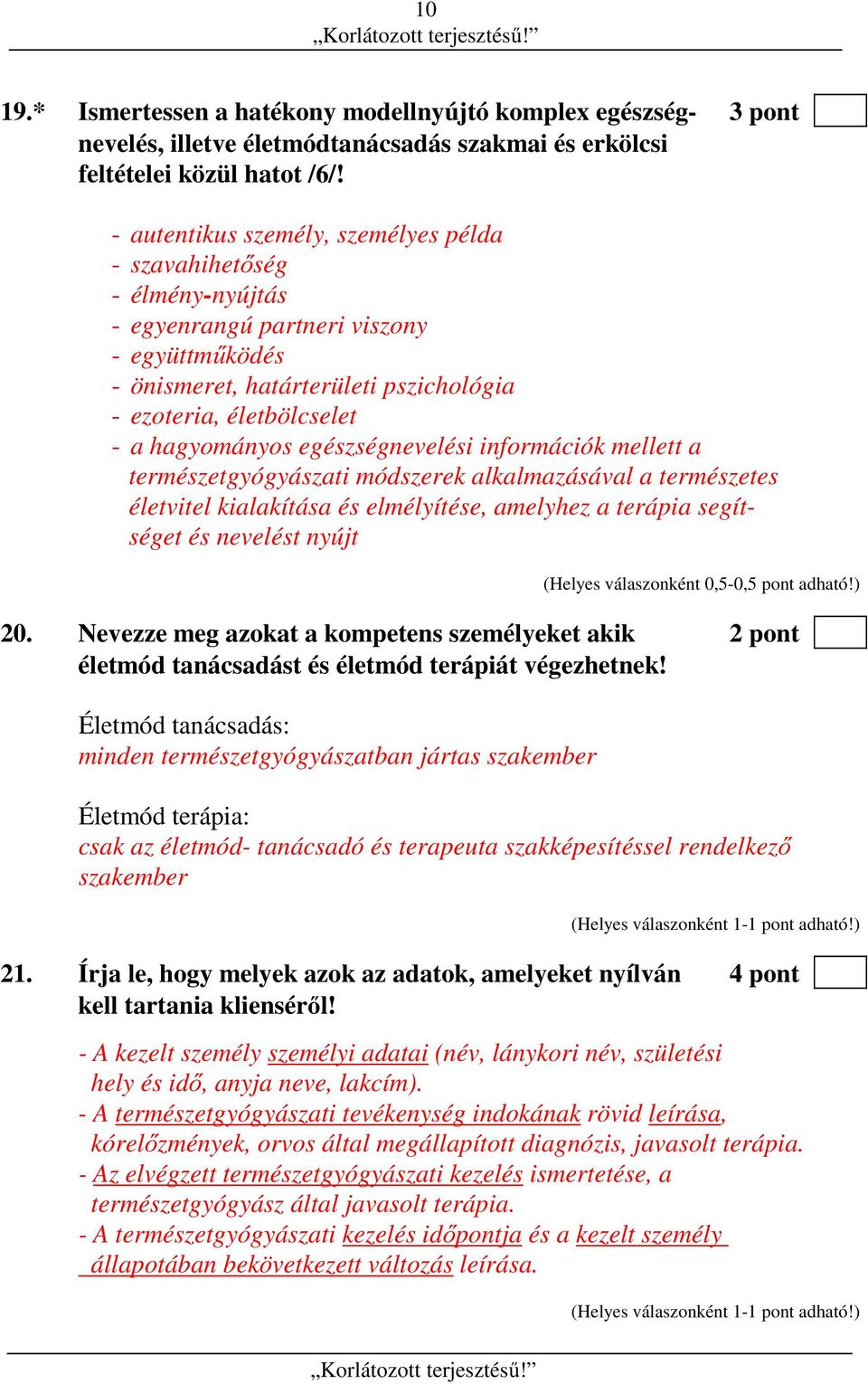 egészségnevelési információk mellett a természetgyógyászati módszerek alkalmazásával a természetes életvitel kialakítása és elmélyítése, amelyhez a terápia segítséget és nevelést nyújt 20.