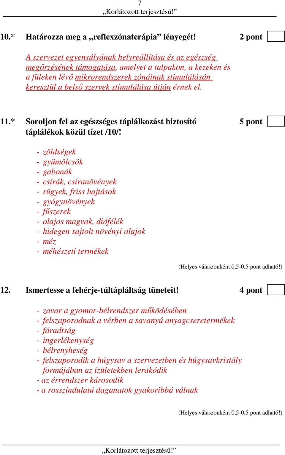 stimulálása útján érnek el. 11.* Soroljon fel az egészséges táplálkozást biztosító 5 pont táplálékok közül tízet /10/!