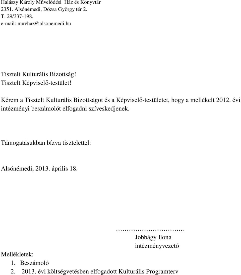 Kérem a Tisztelt Kulturális Bizottságot és a Képviselı-testületet, hogy a mellékelt 2012.