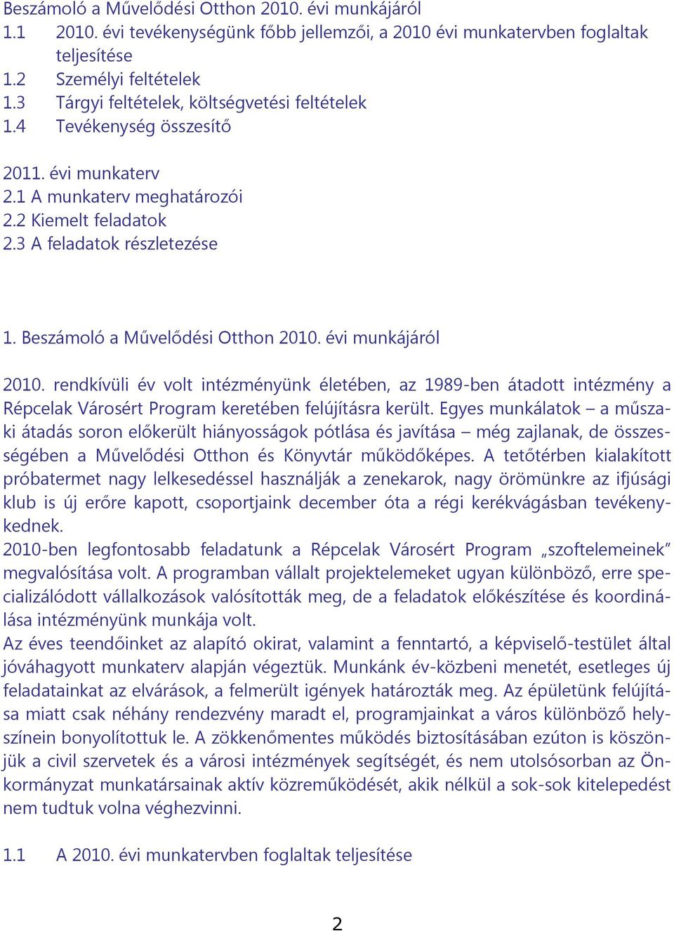 Beszámoló a Művelődési Otthon 2010. évi munkájáról 2010. rendkívüli év volt intézményünk életében, az 1989-ben átadott intézmény a Répcelak Városért Program keretében felújításra került.