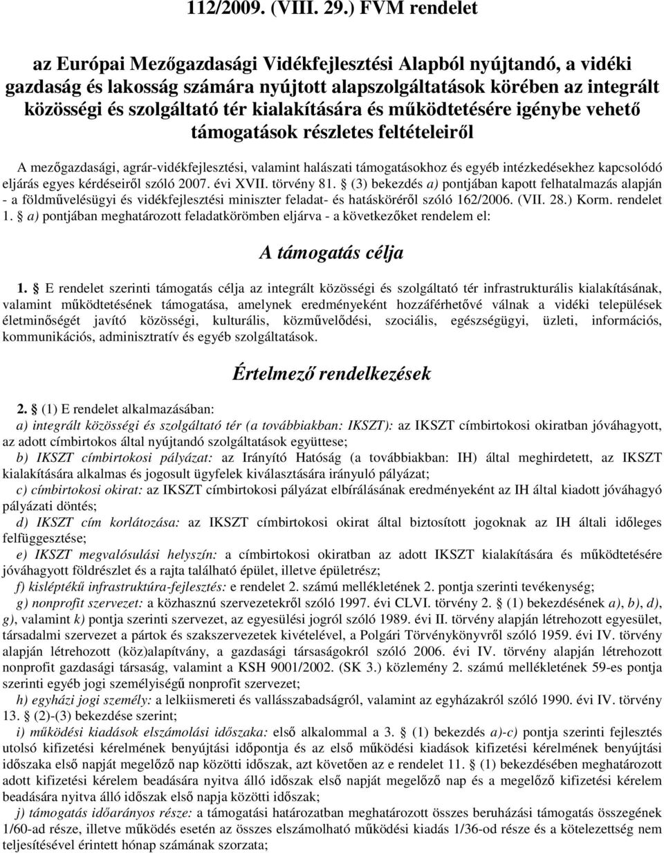 kialakítására és mőködtetésére igénybe vehetı támogatások részletes feltételeirıl A mezıgazdasági, agrár-vidékfejlesztési, valamint halászati támogatásokhoz és egyéb intézkedésekhez kapcsolódó