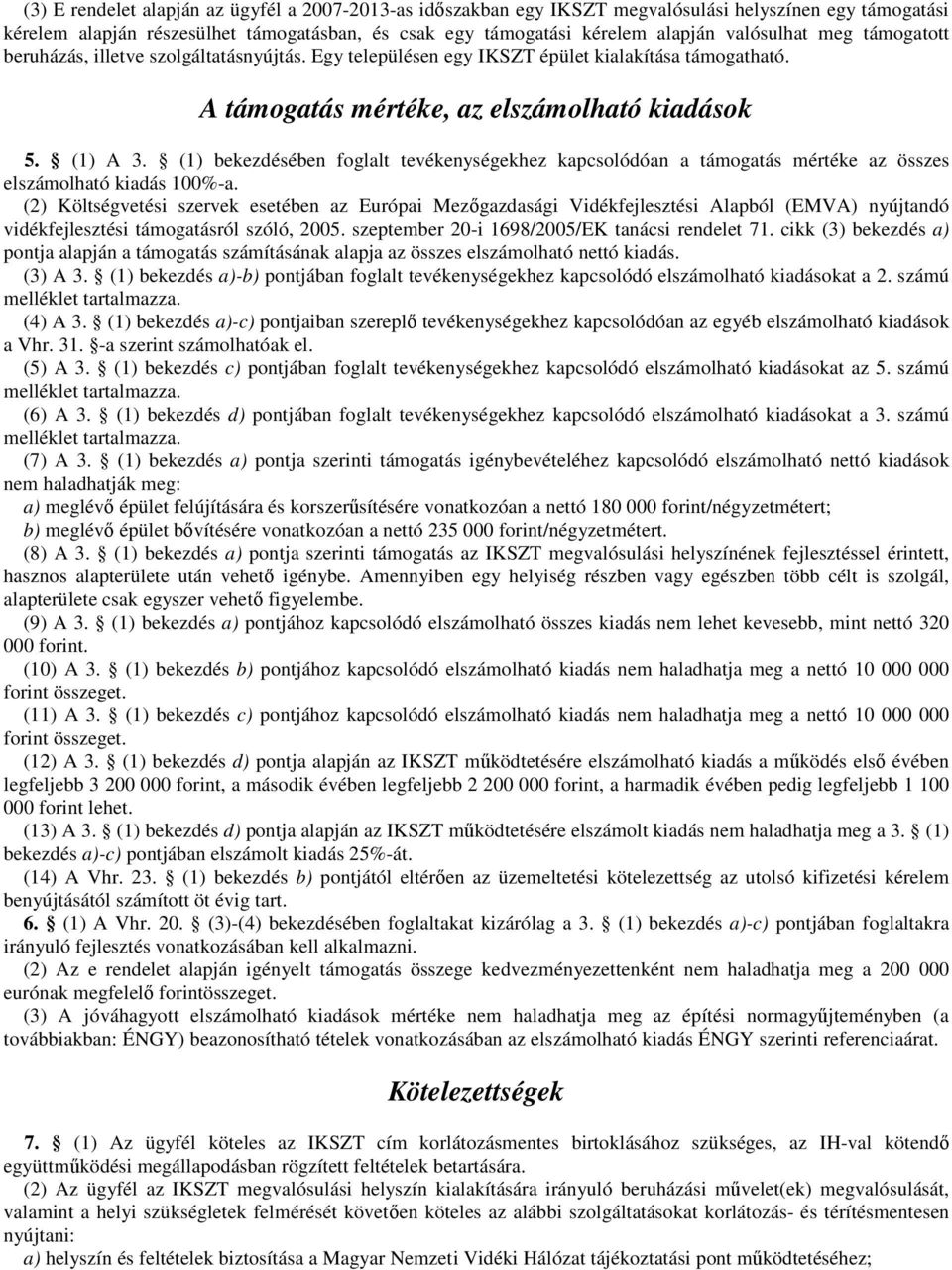 (1) bekezdésében foglalt tevékenységekhez kapcsolódóan a támogatás mértéke az összes elszámolható kiadás 100%-a.