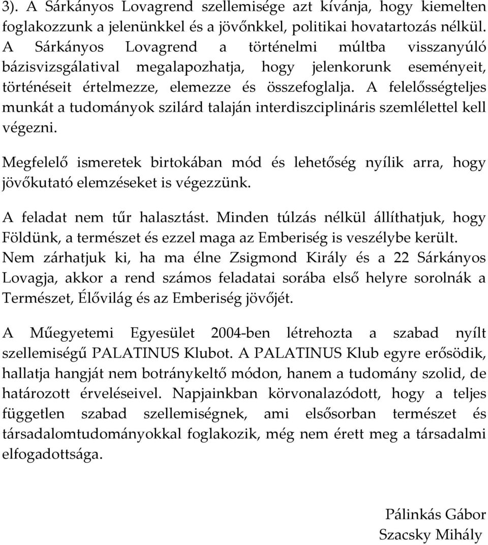 A felelősségteljes munkát a tudományok szilárd talaján interdiszciplináris szemlélettel kell végezni.