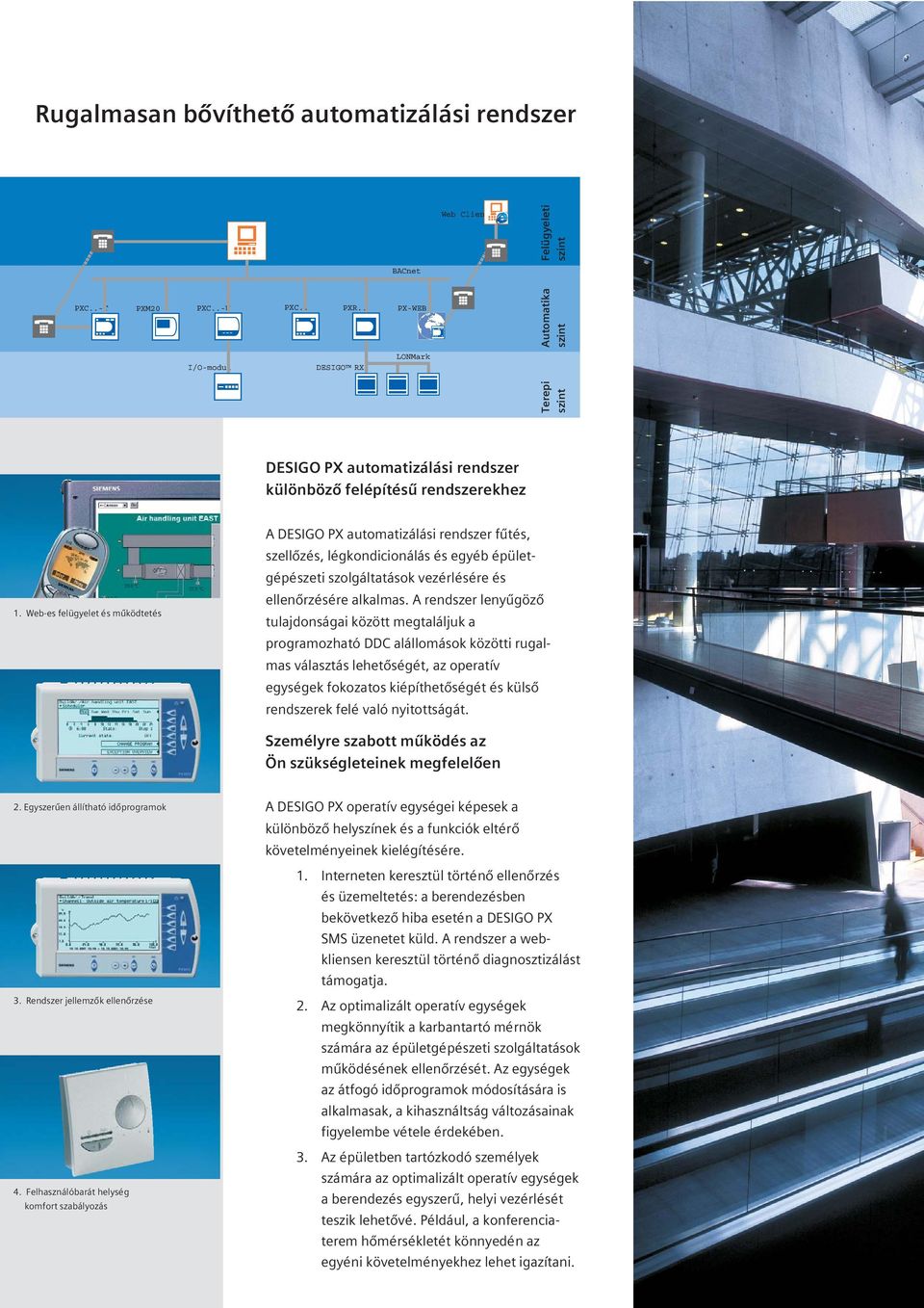 Web-es felügyelet és mûködtetés A DESIGO PX automatizálási rendszer fûtés, szellõzés, légkondicionálás és egyéb épületgépészeti szolgáltatások vezérlésére és ellenõrzésére alkalmas.