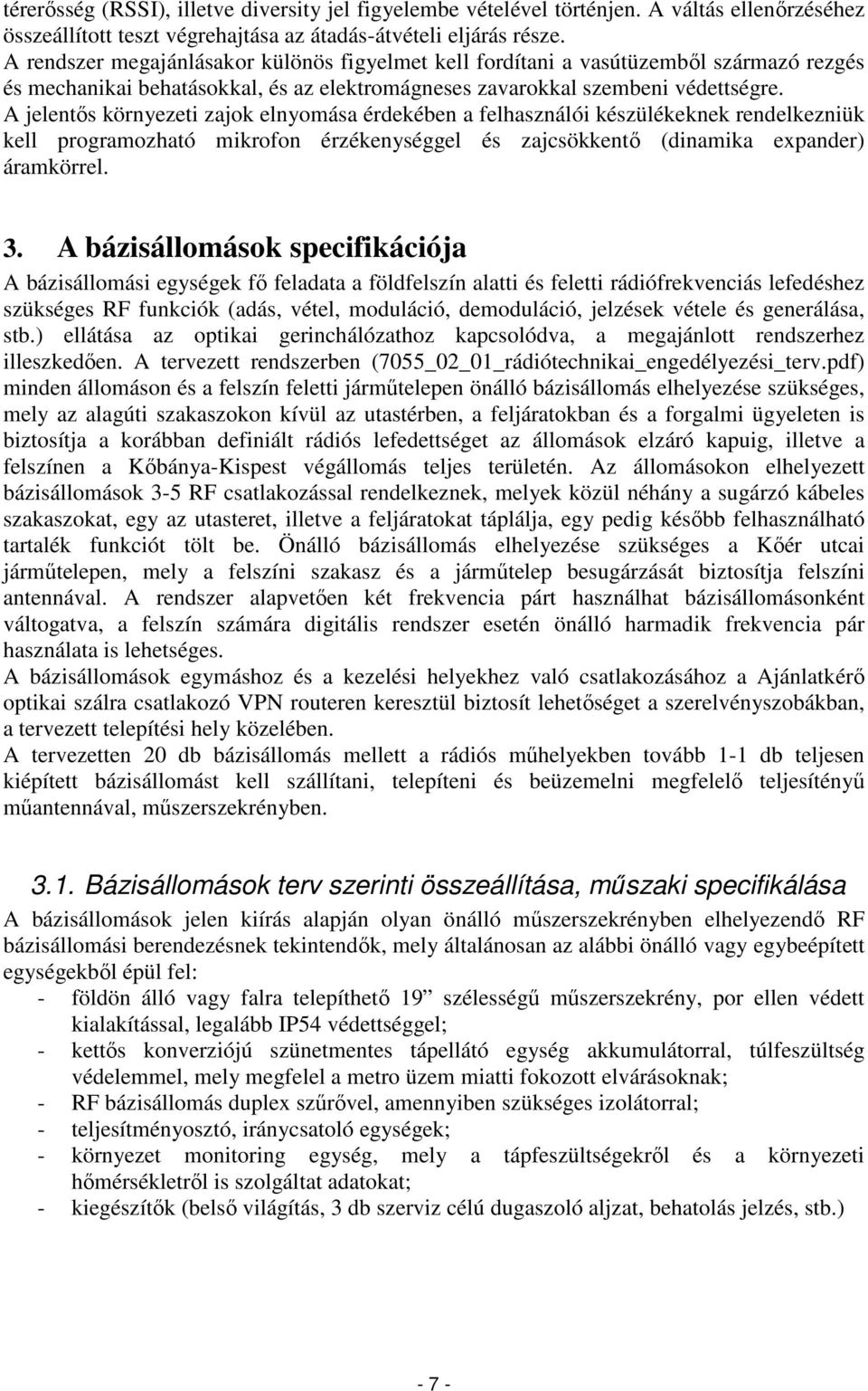 A jelentős környezeti zajok elnyomása érdekében a felhasználói készülékeknek rendelkezniük kell programozható mikrofon érzékenységgel és zajcsökkentő (dinamika expander) áramkörrel. 3.