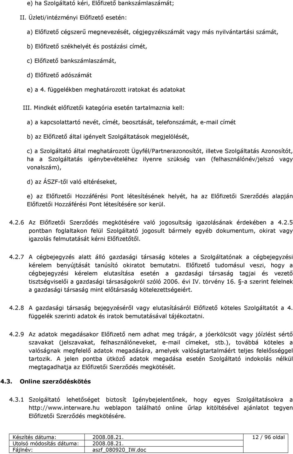 Elıfizetı adószámát e) a 4. függelékben meghatározott iratokat és adatokat III.