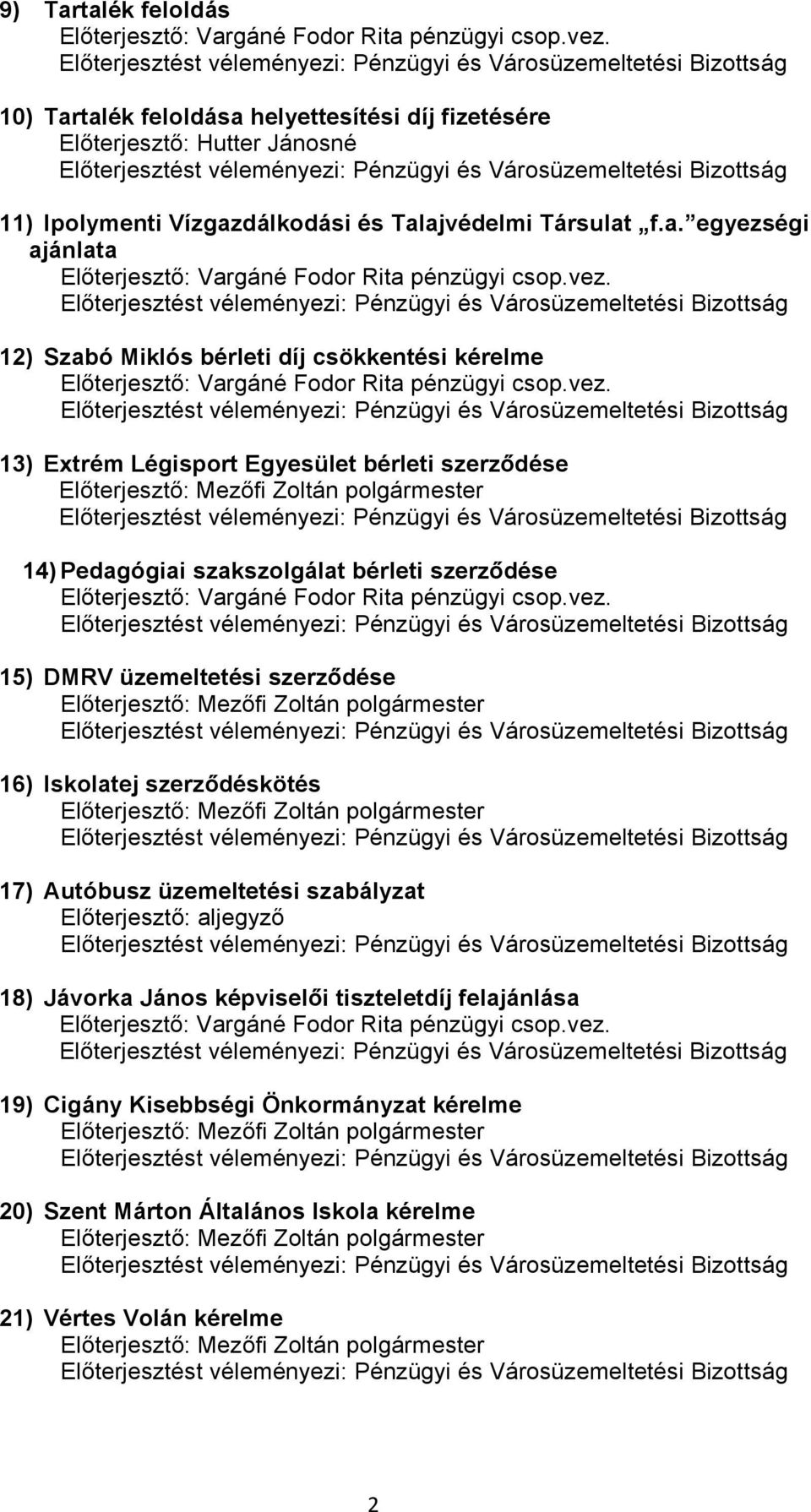 f.a. egyezségi ajánlata 12) Szabó Miklós bérleti díj csökkentési kérelme 13) Extrém Légisport Egyesület bérleti szerződése 14) Pedagógiai szakszolgálat