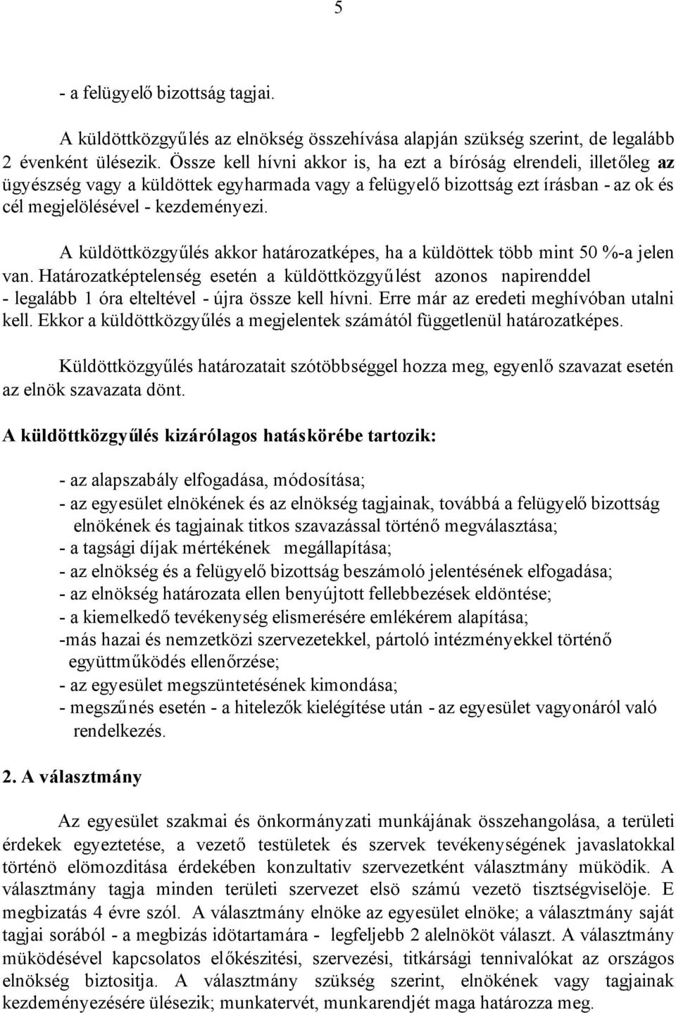 A küldöttközgyűlés akkor határozatképes, ha a küldöttek több mint 50 %-a jelen van.