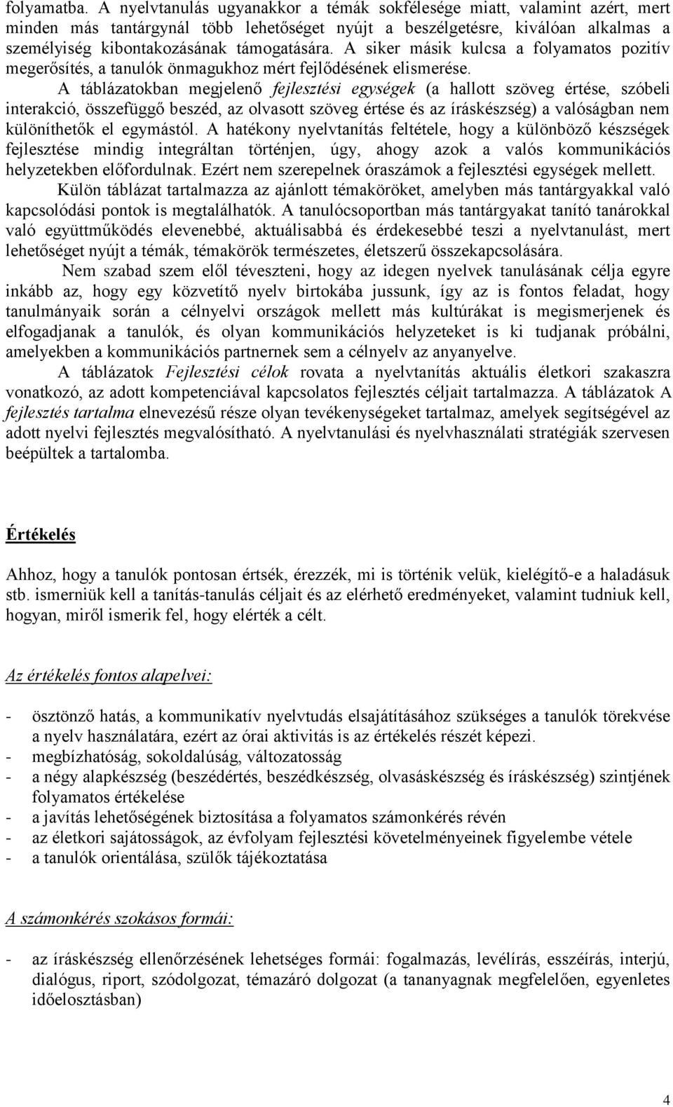 A siker másik kulcsa a folyamatos pozitív megerősítés, a tanulók önmagukhoz mért fejlődésének elismerése.