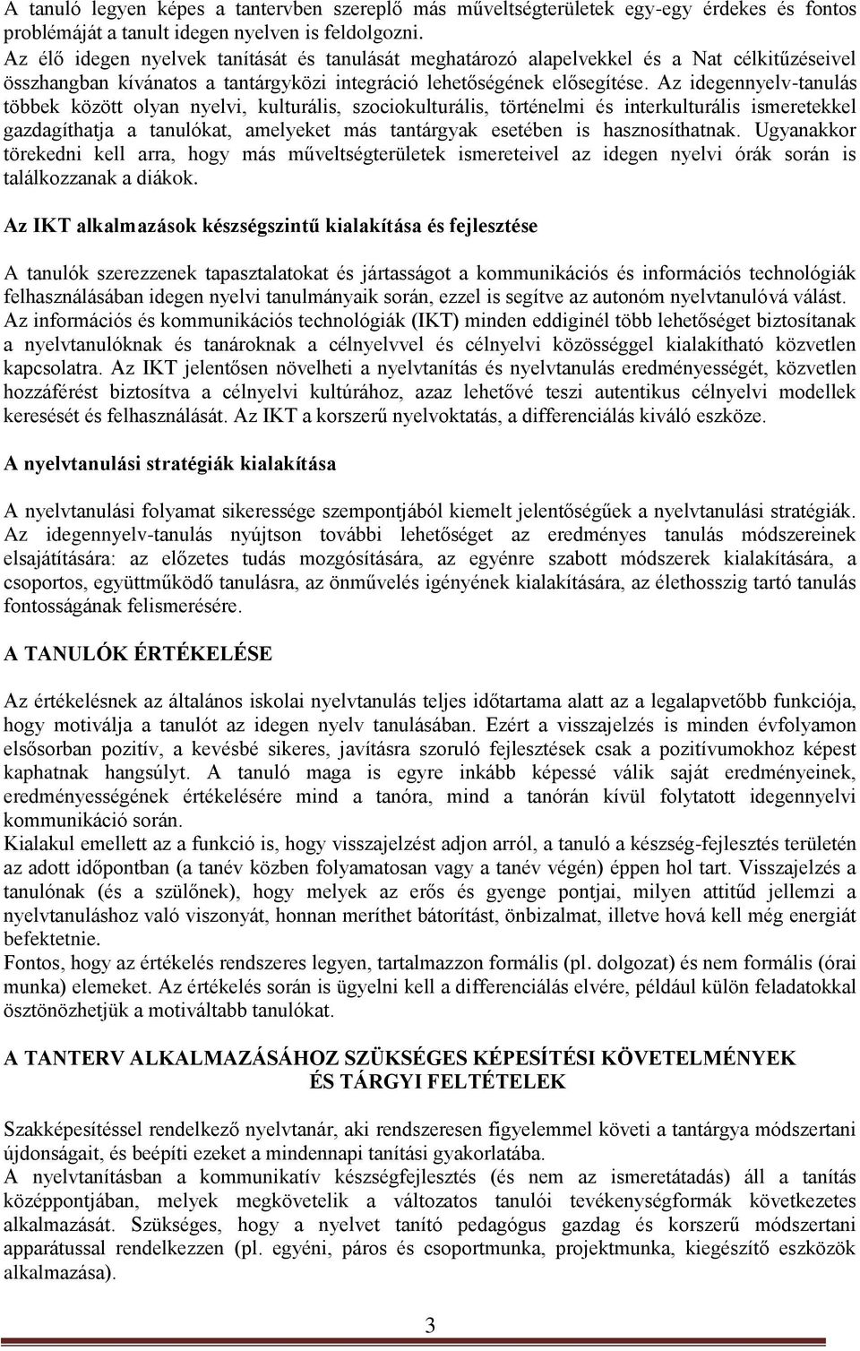 Az idegennyelv-tanulás többek között olyan nyelvi, kulturális, szociokulturális, történelmi és interkulturális ismeretekkel gazdagíthatja a tanulókat, amelyeket más tantárgyak esetében is