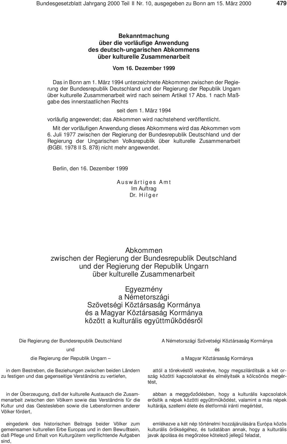 März 1994 unterzeichnete Abkommen zwischen der Regierung der Bundesrepublik Deutschland und der Regierung der Republik Ungarn über kulturelle Zusammenarbeit wird nach seinem Artikel 17 Abs.