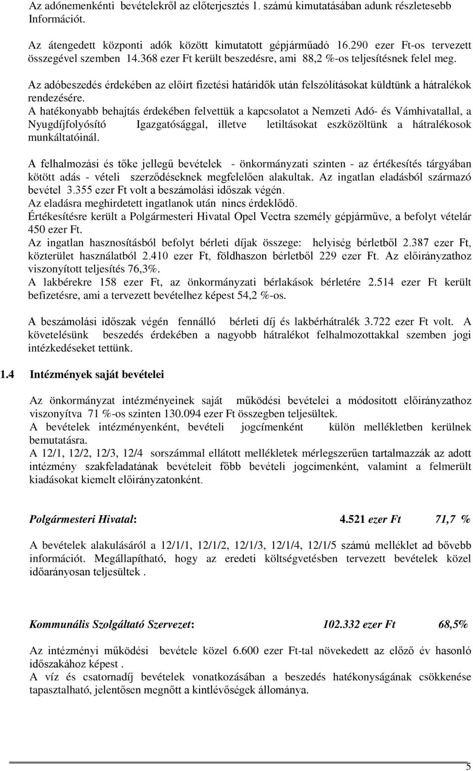 Az adóbeszedés érdekében az előírt fizetési határidők után felszólításokat küldtünk a hátralékok rendezésére.