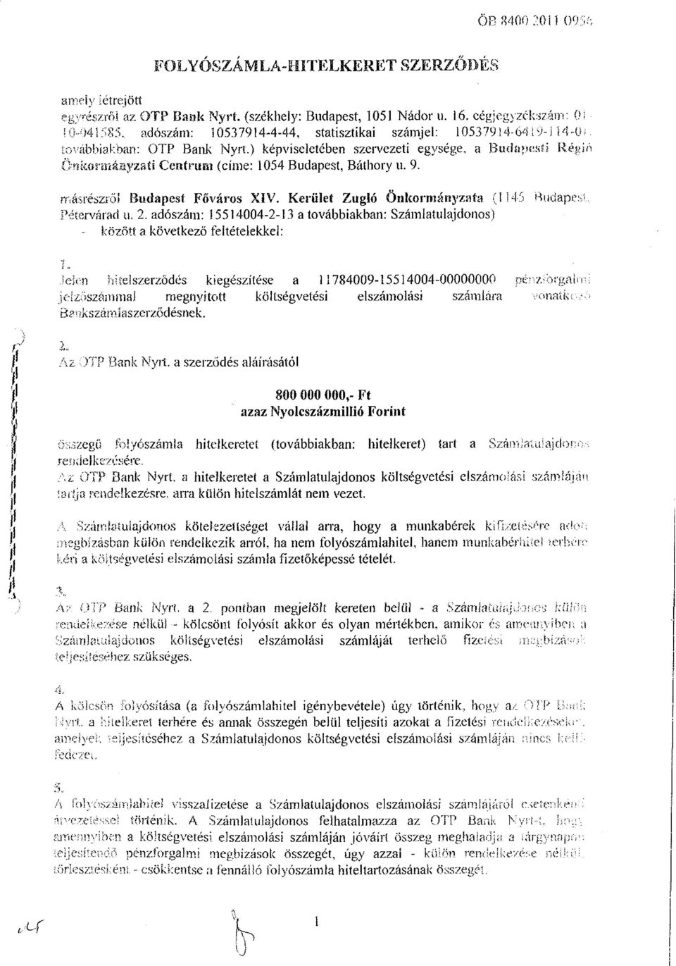 ) képviseletében szervezeti egysége, a Budapesti llépi Önkormányzati Centrum (címe: 1054 Budapest, Báthory u. 9. másrészről Budapest Főváros XíV.