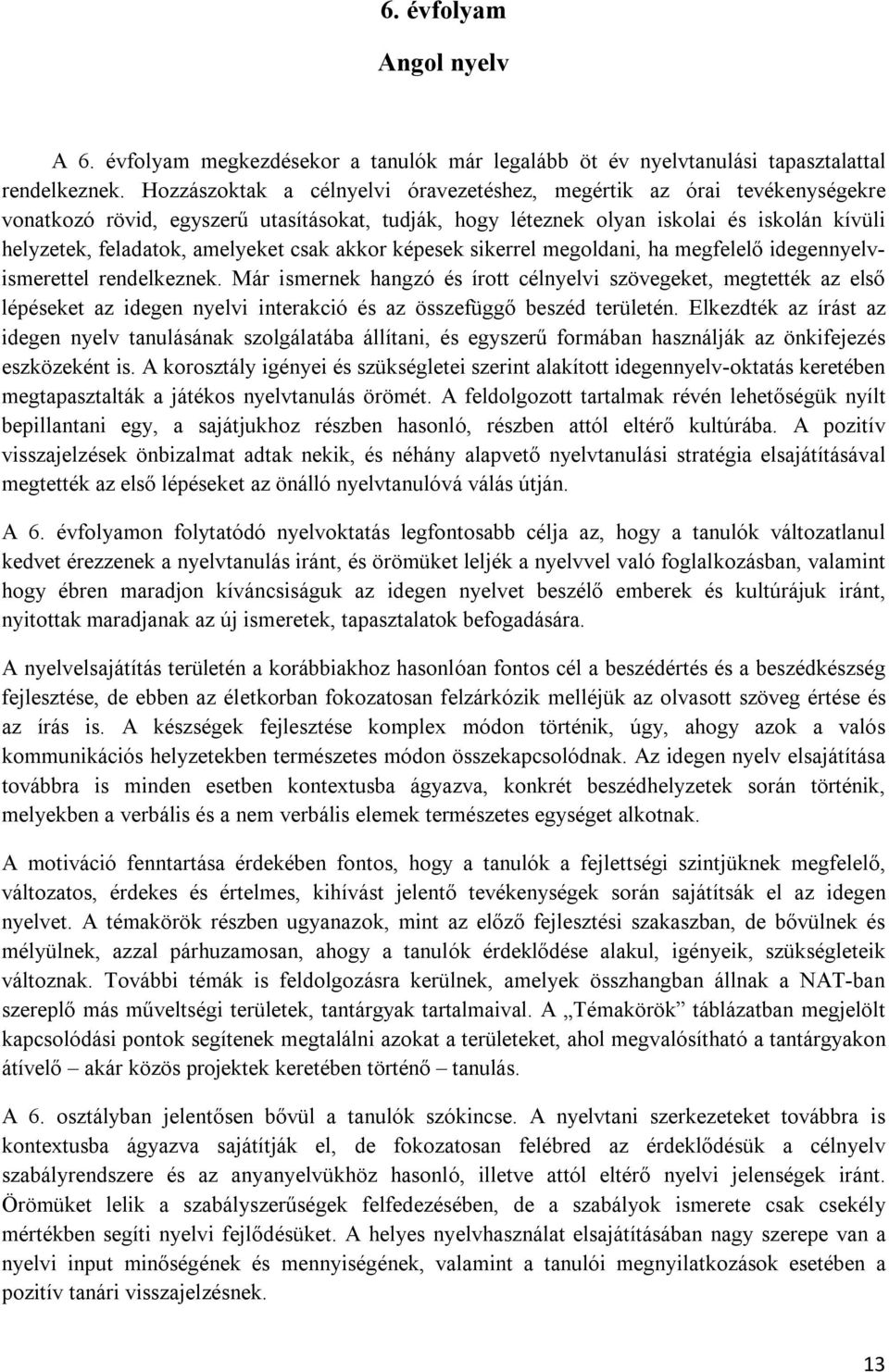 csak akkor képesek sikerrel megoldani, ha megfelelő idegennyelvismerettel rendelkeznek.