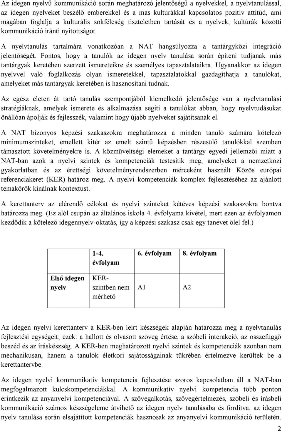 A nyelvtanulás tartalmára vonatkozóan a NAT hangsúlyozza a tantárgyközi integráció jelentőségét.